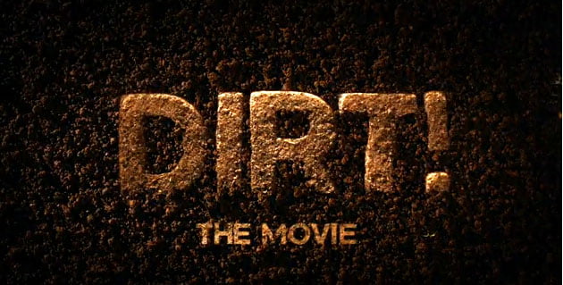 Dirt!, un film despre cea mai ignorata resursa a planetei