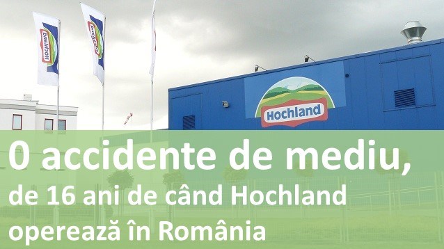 0 accidente de mediu, de 16 ani de când Hochland operează în România