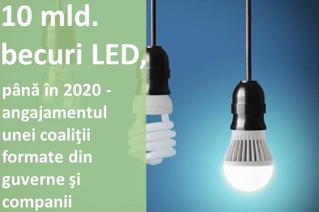 10 mld. becuri LED, până în 2020 - angajamentul unei coaliții formate din guverne și companii